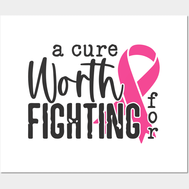 A Cure Worth Fighting For with Pink Ribbon - Breast Cancer Awareness Black Font Wall Art by Color Me Happy 123